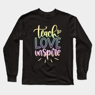 Teach love inspire - inspirational teacher quote Long Sleeve T-Shirt